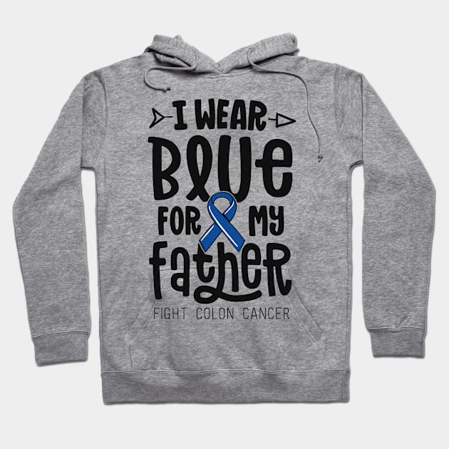 I Wear Blue For My Father Dad Blue Colon Cancer Awareness Hoodie by 14thFloorApparel